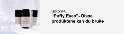 Bilde med link til artikkel om produkter for å dempe puffy eyes